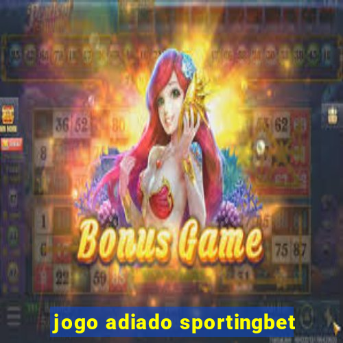 jogo adiado sportingbet